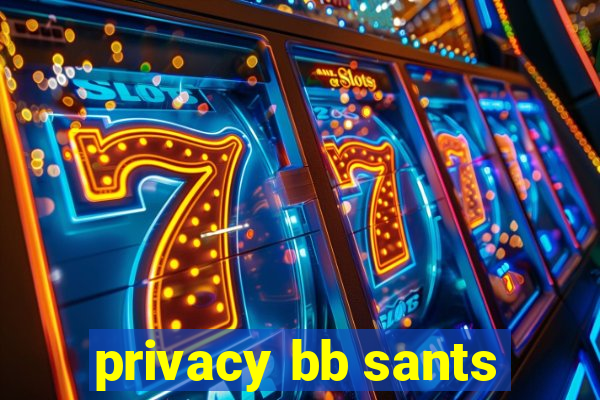 privacy bb sants